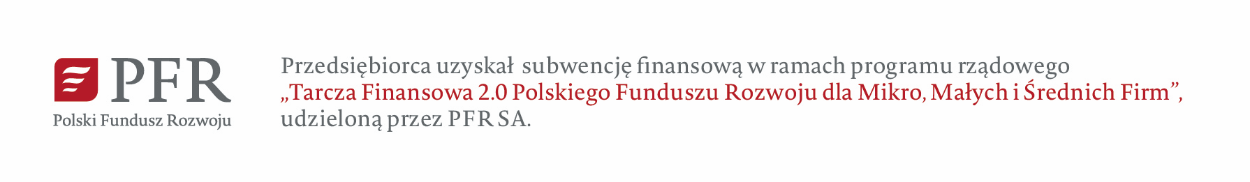 Przedsiębiorca uzyskał subwencję finansową w ramach programu rządowego „Tarcza Finansowa 2.0 Polskiego Funduszu Rozwoju dla Mikro, Małych i Średnich Firm”, udzieloną przez PFR SA.
